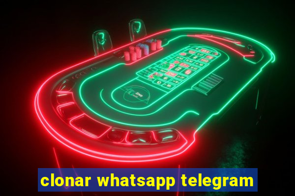 clonar whatsapp telegram